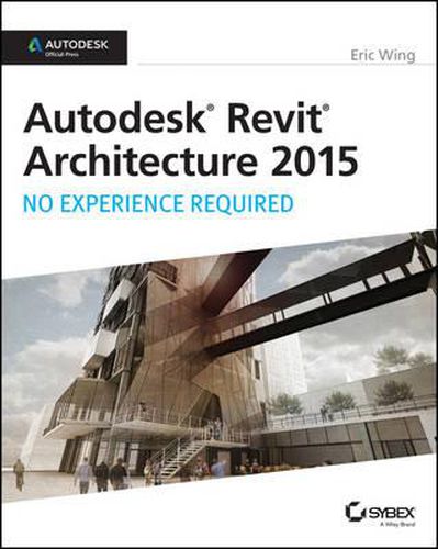 Cover image for Autodesk Revit Architecture 2015: No Experience Required: Autodesk Official Press