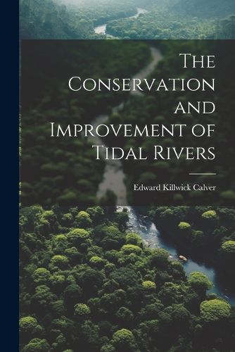 Cover image for The Conservation and Improvement of Tidal Rivers