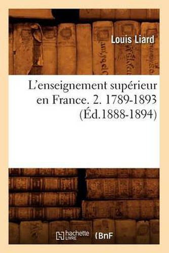 L'Enseignement Superieur En France. 2. 1789-1893 (Ed.1888-1894)