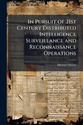 Cover image for In Pursuit of 21st Century Distributed Intelligence Surveillance and Reconnaissance Operations