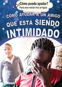 Cover image for Como Ayudar a Un Amigo Que Esta Siendo Intimidado (Helping a Friend Who Is Being Bullied)