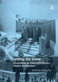 Cover image for Setting the Scene: Perspectives on Twentieth-Century Theatre Architecture