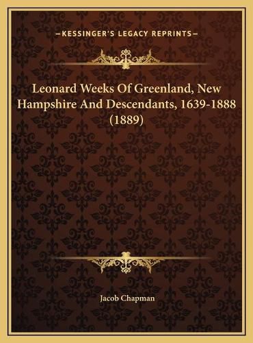 Leonard Weeks of Greenland, New Hampshire and Descendants, 1639-1888 (1889)