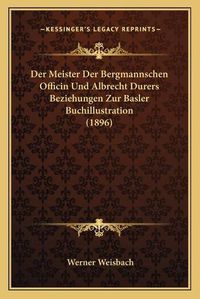 Cover image for Der Meister Der Bergmannschen Officin Und Albrecht Durers Beziehungen Zur Basler Buchillustration (1896)