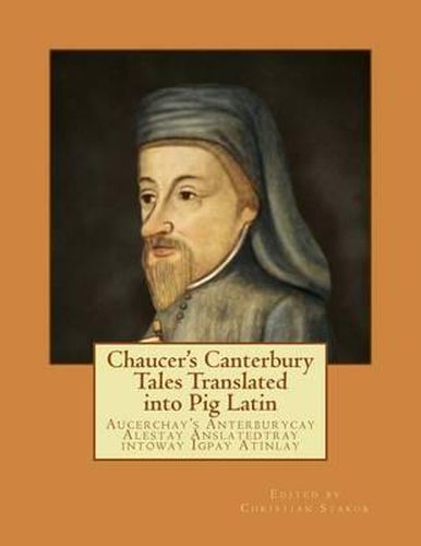 Cover image for Chaucer's Canterbury Tales Translated into Pig Latin: Aucerchay's Anterburycay Alestay Anslatedtray intoway Igpay Atinlay