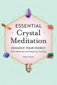 Cover image for Essential Crystal Meditation: Enhance Your Energy with Mantras and Healing Crystals