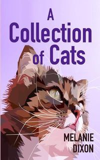 Cover image for A Collection of Cats: Wonderful cat stories for everyone. Stories about clever kittens, magical cats, rescue cats, and just cats. Fun cat stories and fantastical cat stories. Cry, laugh, and enjoy!