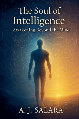 Cover image for The Soul of Intelligence Awakening Beyond the Mind A Journey Through the Dark Night Toward Unity and Light