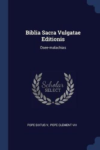 Cover image for Biblia Sacra Vulgatae Editionis: Osee-Malachias