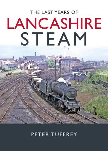 The Last Years of Lancashire Steam