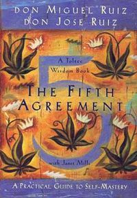 Cover image for The Fifth Agreement: A Practical Guide to Self-Mastery