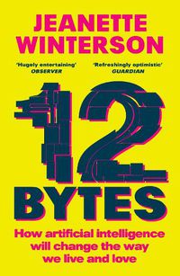 Cover image for 12 Bytes: How artificial intelligence will change the way we live and love