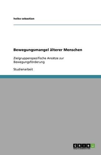 Cover image for Bewegungsmangel alterer Menschen: Zielgruppenspezifische Ansatze zur Bewegungsfoerderung
