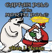 Cover image for Captain Polo at the North Pole: A children's picture book about Christmas... with a very important message! For ages 6 to 9