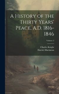 Cover image for A History of the Thirty Years' Peace, A.D. 1816-1846; Volume 2