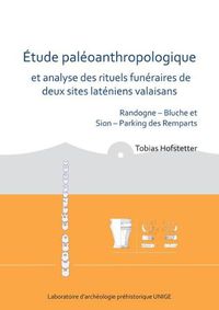 Cover image for Etude paleoanthropologique et analyse des rituels funeraires de deux sites lateniens valaisans: Randogne - Bluche et Sion - Parking des Remparts