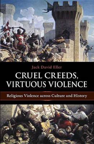 Cover image for Cruel Creeds, Virtuous Violence: Religious Violence Across Culture and History