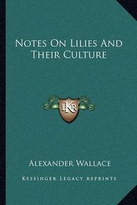 Cover image for Notes on Lilies and Their Culture