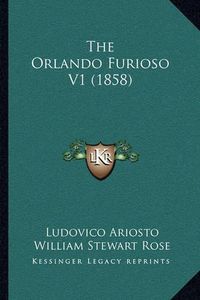 Cover image for The Orlando Furioso V1 (1858) the Orlando Furioso V1 (1858)