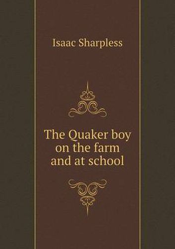 Cover image for The Quaker boy on the farm and at school