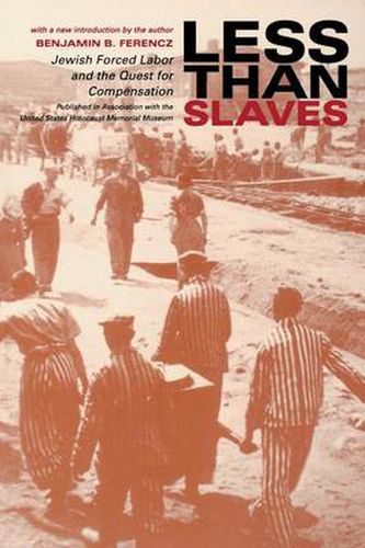 Cover image for Less Than Slaves: Jewish Forced Labor and the Quest for Compensation