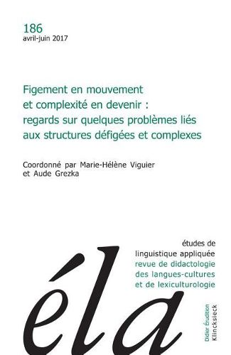 Cover image for Etudes de Linguistique Appliquee - N2/2017: Figement En Mouvement Et Complexite En Devenir: Regards Sur Quelques Problemes Lies Aux Structures Defigees Et Complexes