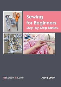 Cover image for Sewing for Beginners: Step-By-Step Basics