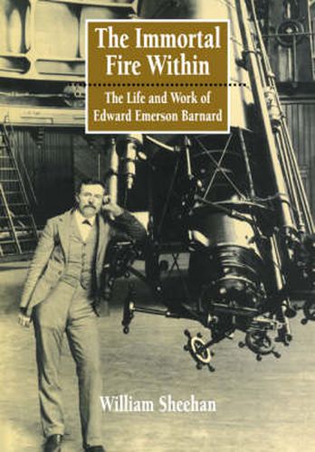 The Immortal Fire Within: The Life and Work of Edward Emerson Barnard