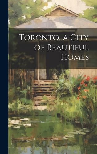 Cover image for Toronto, a City of Beautiful Homes