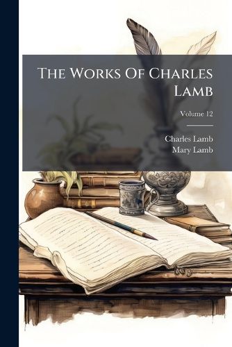 Cover image for The Works Of Charles Lamb; Volume 12