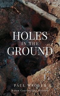 Cover image for Holes in the Ground: A Dan Courtwright Mystery