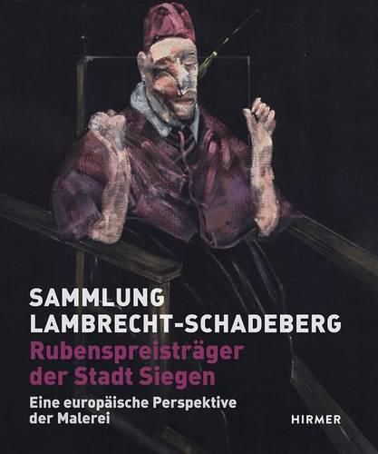 Cover image for Sammlung Lambrecht-Schadeberg / Rubenspreistrager Der Stadt Siegen: Eine Europaische Perspektive Der Malerei
