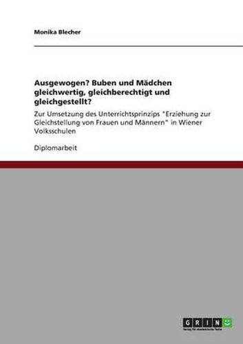 Cover image for Ausgewogen? Buben und Madchen gleichwertig, gleichberechtigt und gleichgestellt?: Zur Umsetzung des Unterrichtsprinzips  Erziehung zur Gleichstellung von Frauen und Mannern  in Wiener Volksschulen