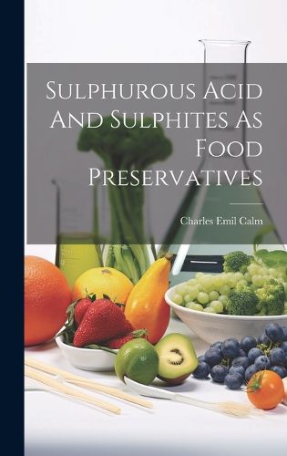 Cover image for Sulphurous Acid And Sulphites As Food Preservatives
