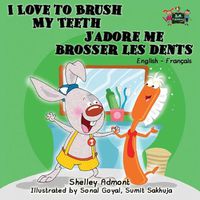 Cover image for I Love to Brush My Teeth J'adore me brosser les dents: English French Bilingual Edition