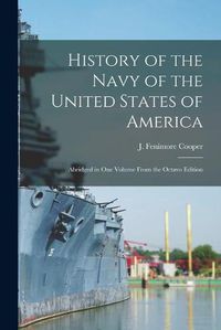 Cover image for History of the Navy of the United States of America [microform]: Abridged in One Volume From the Octavo Edition