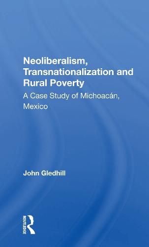 Neoliberalism, Transnationalization and Rural Poverty: A Case Study of Michoacan, Mexico