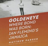 Cover image for Goldeneye: Where Bond Was Born: Ian Fleming's Jamaica