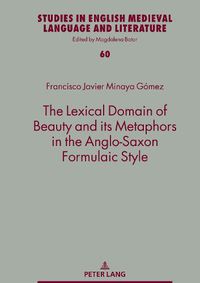 Cover image for The Lexical Domain of Beauty and its Metaphors in the Anglo-Saxon Formulaic Style