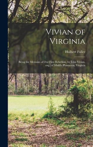 Cover image for Vivian of Virginia; Being the Memoirs of our First Rebellion, by John Vivian, esq., of Middle Plantation, Virginia