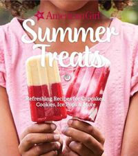 Cover image for American Girl Summer Treats: Refreshing Recipes for Cakes, Cookies, Ice Pops and More