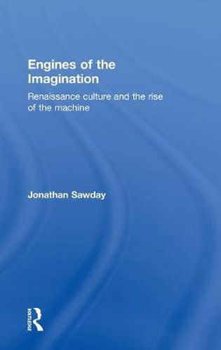 Cover image for Engines of the Imagination: Renaissance Culture and the Rise of the Machine