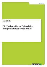 Cover image for Die Produktivitat am Beispiel des Kompositionstyps coupe-papier