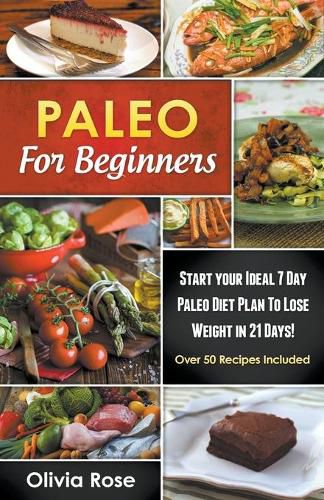 Cover image for Paleo For Beginners: Start Your Ideal 7-Day Paleo Diet Plan For Beginners To lose Weight In 21 days