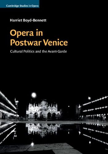 Cover image for Opera in Postwar Venice: Cultural Politics and the Avant-Garde