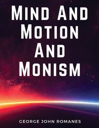 Cover image for Mind And Motion And Monism