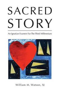 Cover image for Sacred Story: An Ignatian Examen For The Third Millennium