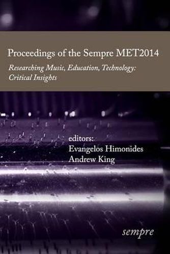 Cover image for Proceedings of the Sempre Met2014: Researching Music, Education, Technology: Critical Insights