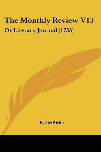 Cover image for The Monthly Review V13: Or Literary Journal (1755)