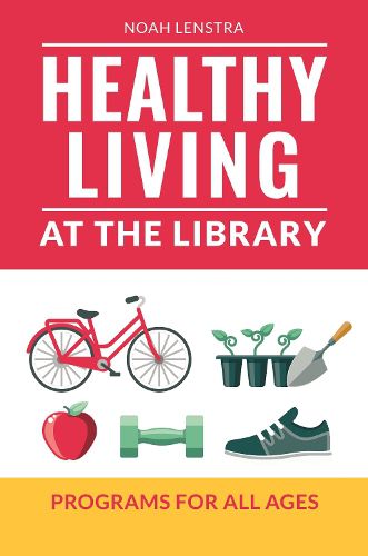 Cover image for Healthy Living at the Library: Programs for All Ages